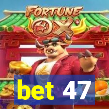 bet 47